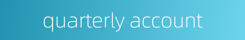 quarterly account的同义词