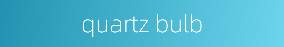 quartz bulb的同义词