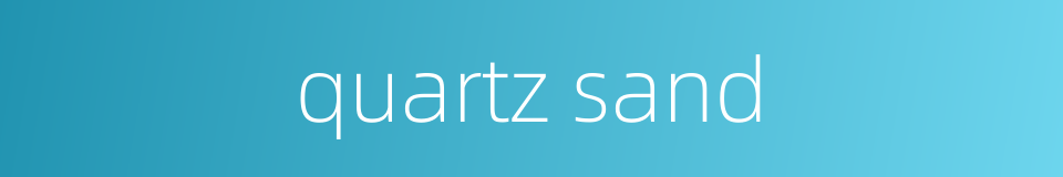 quartz sand的同义词