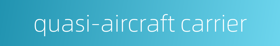 quasi-aircraft carrier的同义词