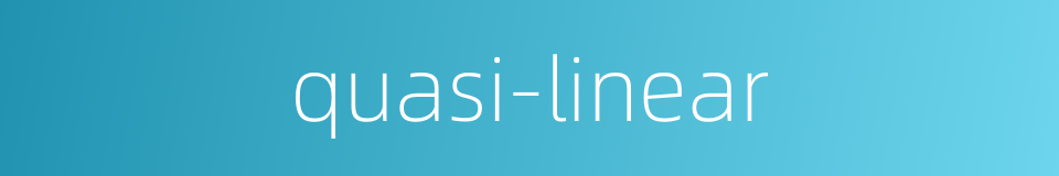 quasi-linear的同义词