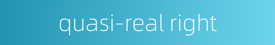 quasi-real right的同义词