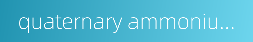 quaternary ammonium compound的同义词