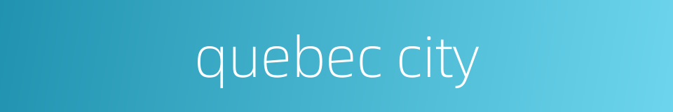 quebec city的同义词