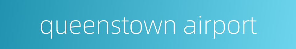 queenstown airport的同义词