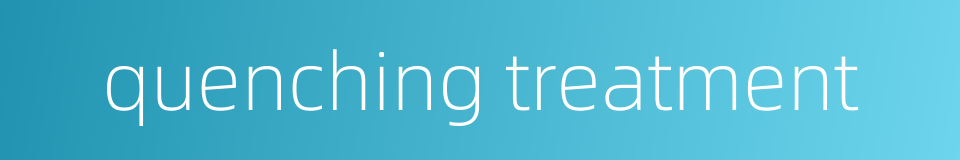 quenching treatment的同义词