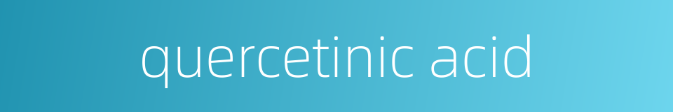 quercetinic acid的同义词