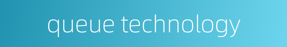 queue technology的同义词