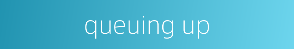 queuing up的同义词