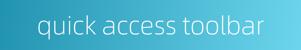 quick access toolbar的同义词