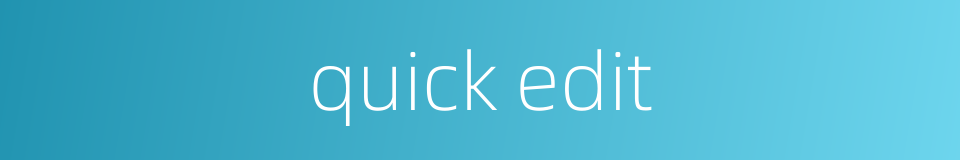 quick edit的同义词