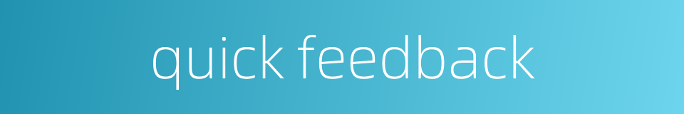 quick feedback的同义词