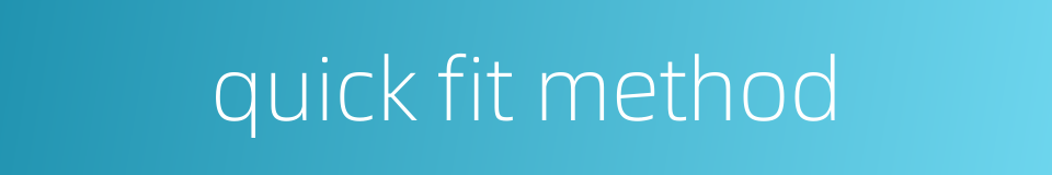 quick fit method的同义词