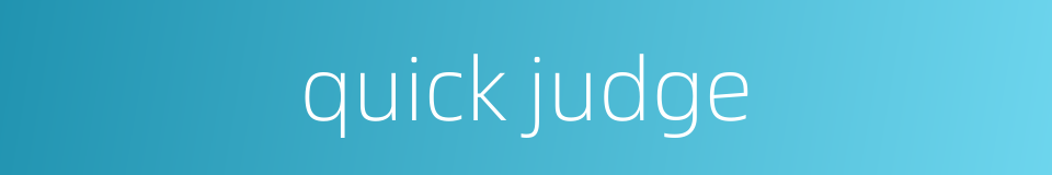quick judge的同义词