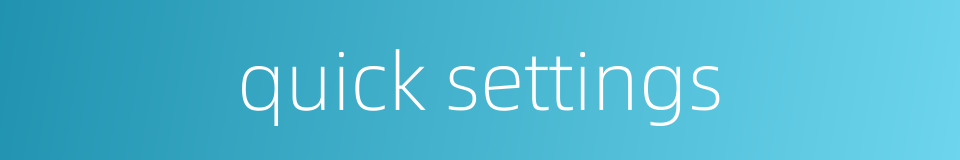 quick settings的同义词