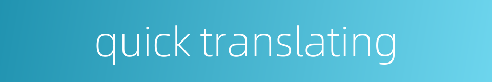 quick translating的同义词