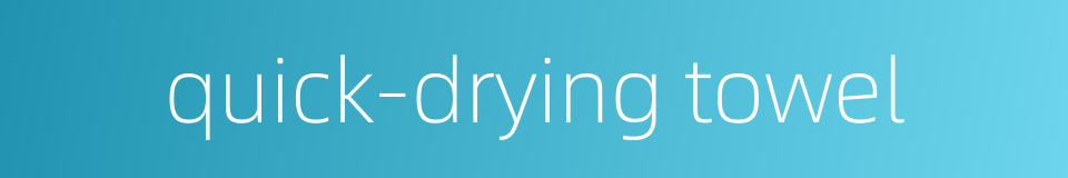 quick-drying towel的同义词