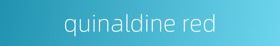 quinaldine red的同义词