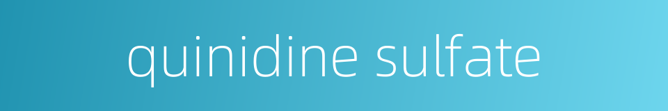 quinidine sulfate的同义词