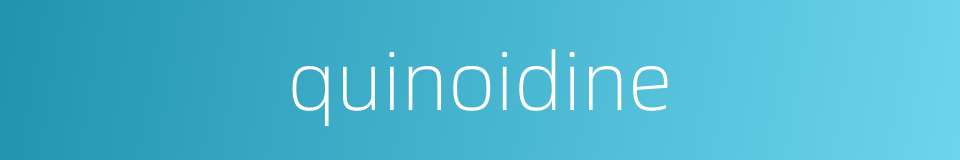 quinoidine的同义词