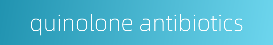 quinolone antibiotics的同义词