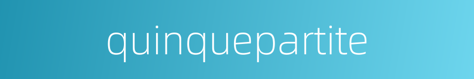 quinquepartite的同义词