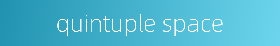 quintuple space的同义词