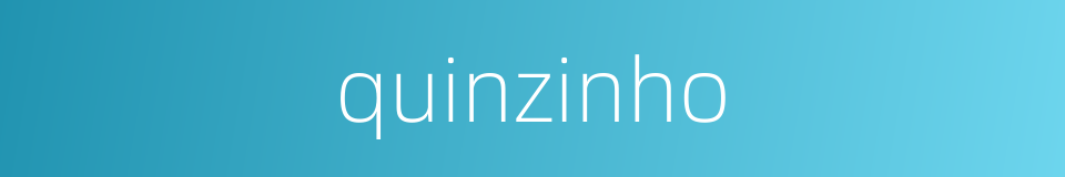 quinzinho的同义词
