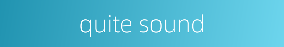 quite sound的同义词