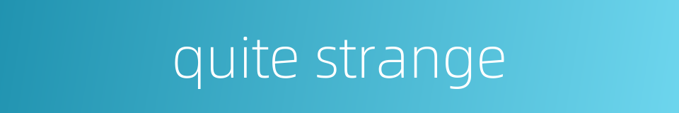 quite strange的同义词