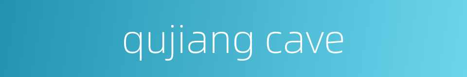 qujiang cave的同义词