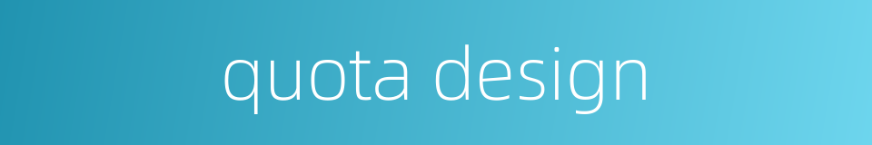 quota design的同义词