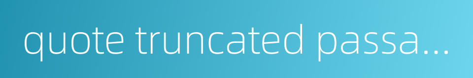 quote truncated passages and sentences out of context的同义词
