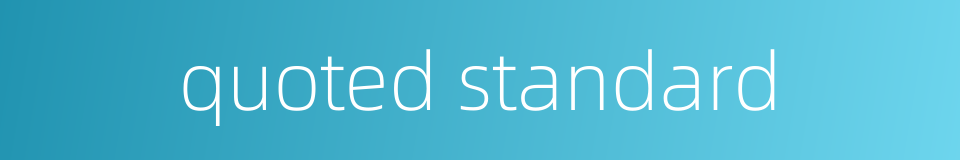 quoted standard的同义词
