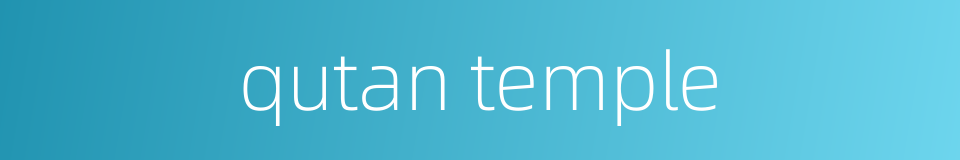 qutan temple的同义词