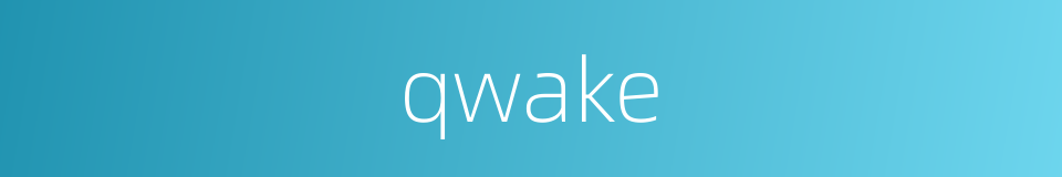 qwake的同义词