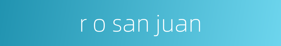 r o san juan的同义词