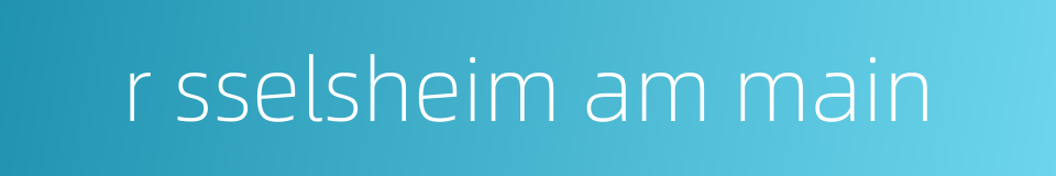 r sselsheim am main的同义词