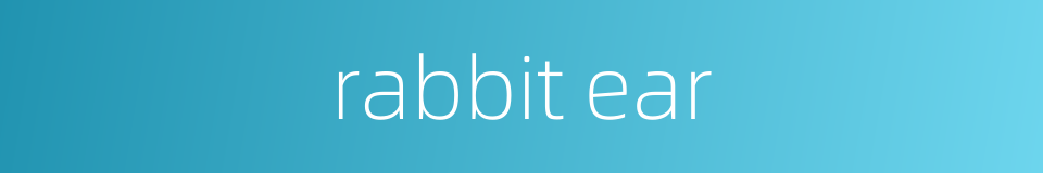 rabbit ear的同义词