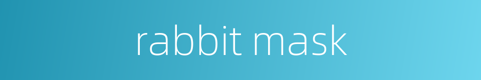 rabbit mask的同义词