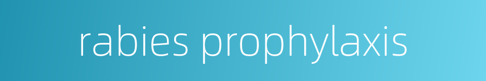 rabies prophylaxis的同义词