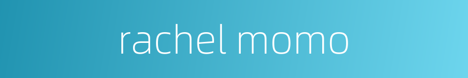 rachel momo的同义词