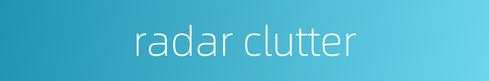 radar clutter的同义词