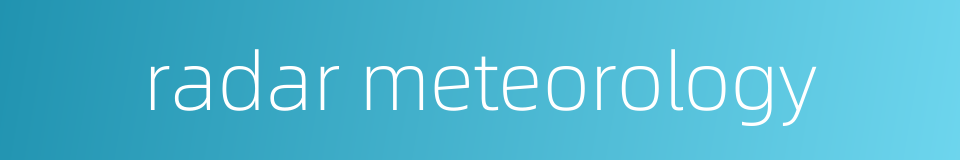 radar meteorology的同义词