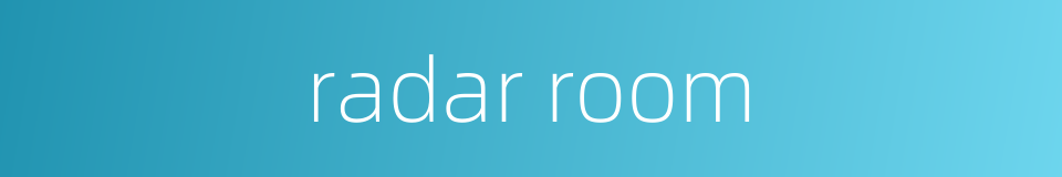 radar room的同义词