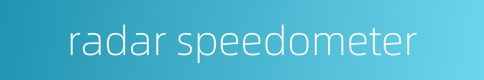 radar speedometer的同义词