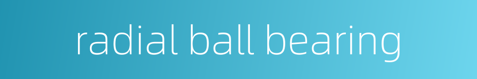 radial ball bearing的同义词