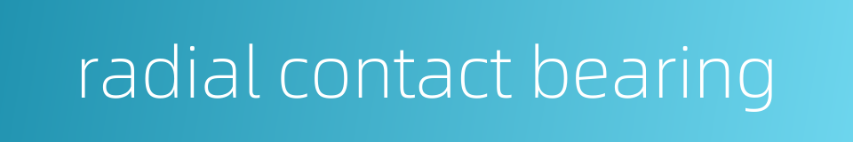 radial contact bearing的同义词