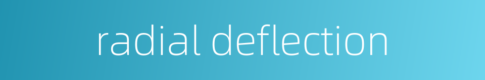radial deflection的同义词