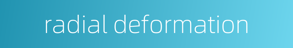 radial deformation的同义词
